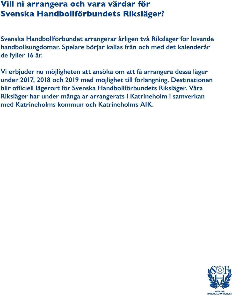 Spelare börjar kallas från och med det kalenderår de fyller 16 år.