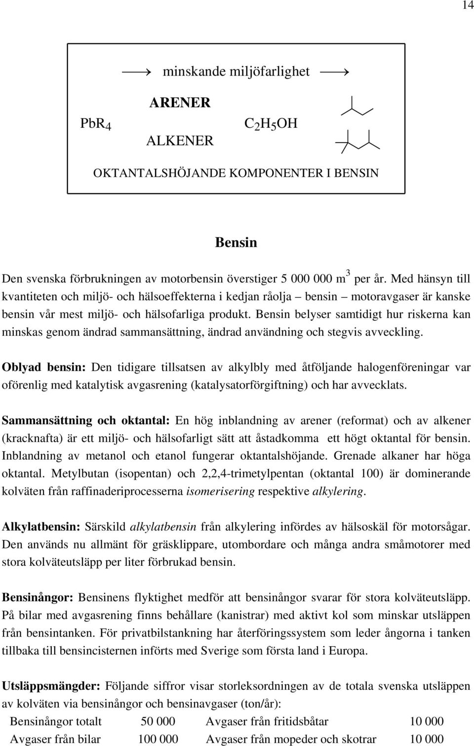 Bensin belyser samtidigt hur riskerna kan minskas genom ändrad sammansättning, ändrad användning och stegvis avveckling.