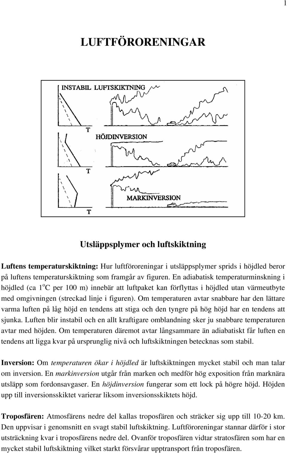 Om temperaturen avtar snabbare har den lättare varma luften på låg höjd en tendens att stiga och den tyngre på hög höjd har en tendens att sjunka.