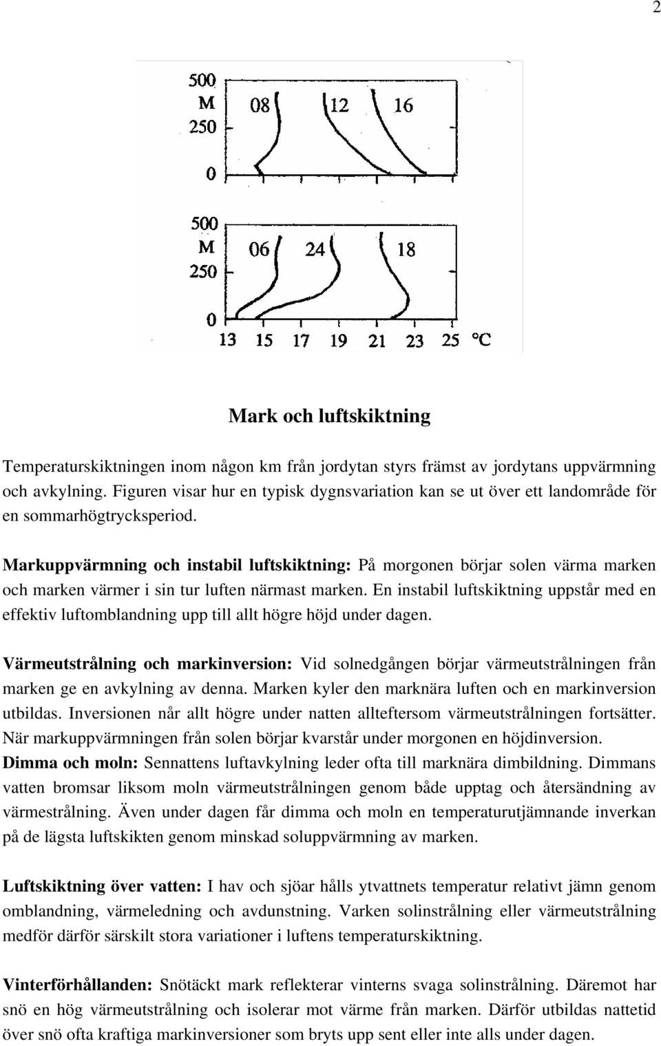 Markuppvärmning och instabil luftskiktning: På morgonen börjar solen värma marken och marken värmer i sin tur luften närmast marken.