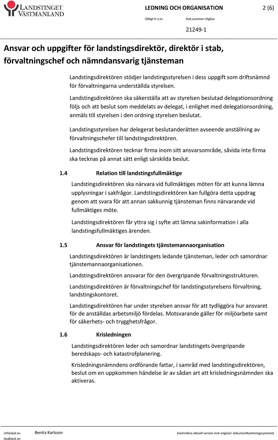 förvaltningarna underställda styrelsen.