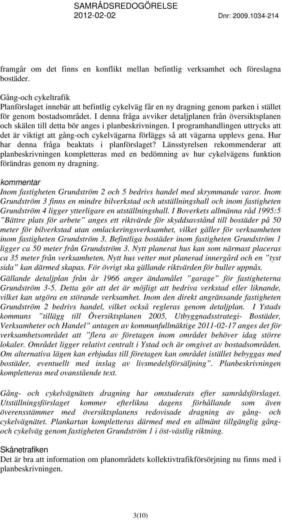I denna fråga avviker detaljplanen från översiktsplanen och skälen till detta bör anges i planbeskrivningen.