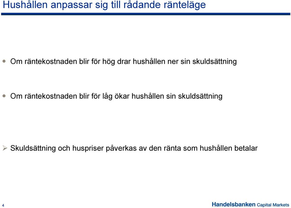 skuldsättning Om räntekostnaden blir för låg ökar hushållen