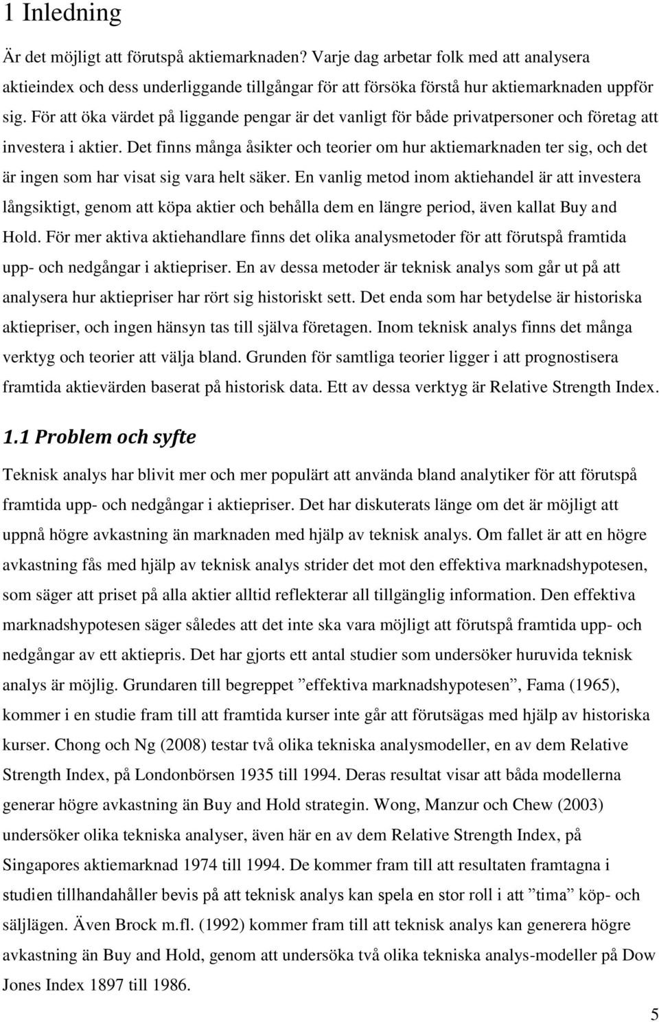 Det finns många åsikter och teorier om hur aktiemarknaden ter sig, och det är ingen som har visat sig vara helt säker.