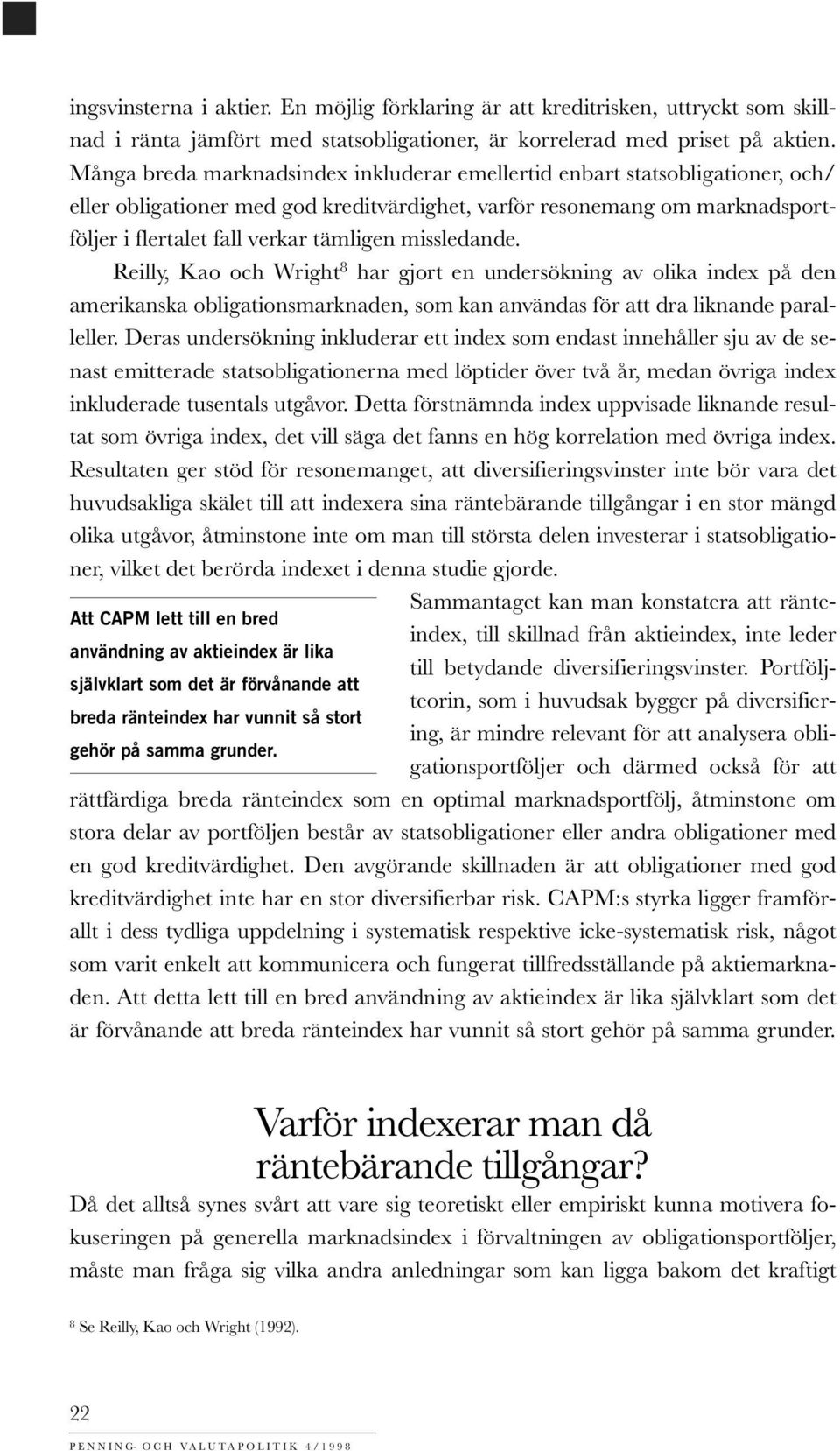 missledande. Reilly, Kao och Wright 8 har gjort en undersökning av olika index på den amerikanska obligationsmarknaden, som kan användas för att dra liknande paralleller.