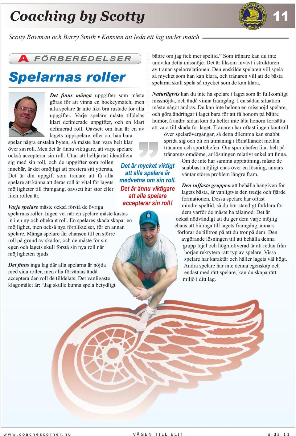 Det finns många uppgifter som måste göras för att vinna en hockeymatch, men alla spelare är inte lika bra rustade för alla uppgifter.
