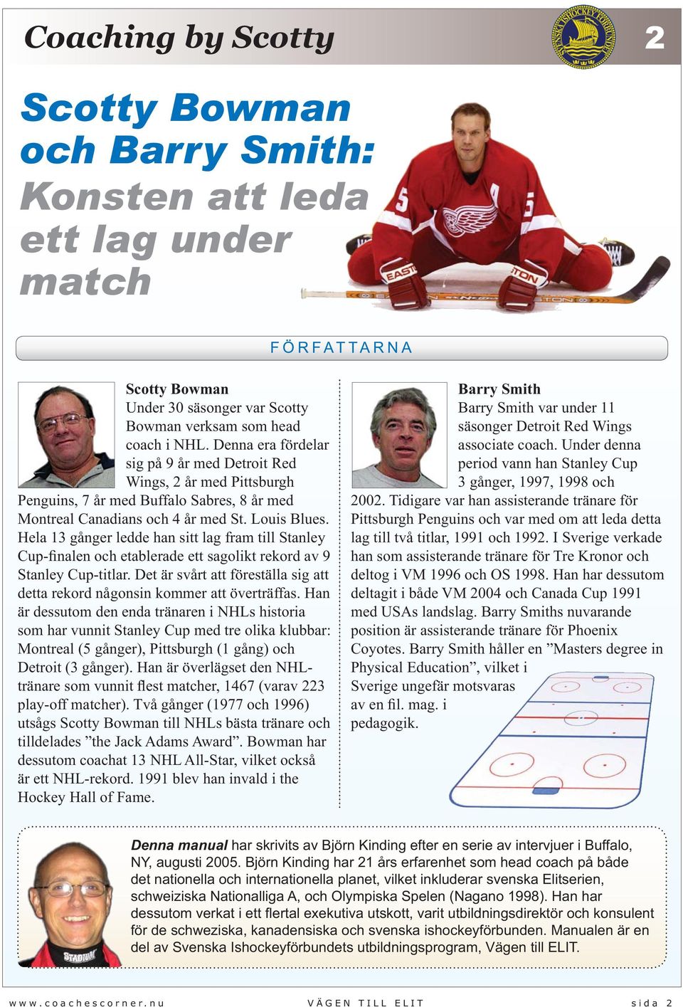 Hela 13 gånger ledde han sitt lag fram till Stanley Cup-finalen och etablerade ett sagolikt rekord av 9 Stanley Cup-titlar.
