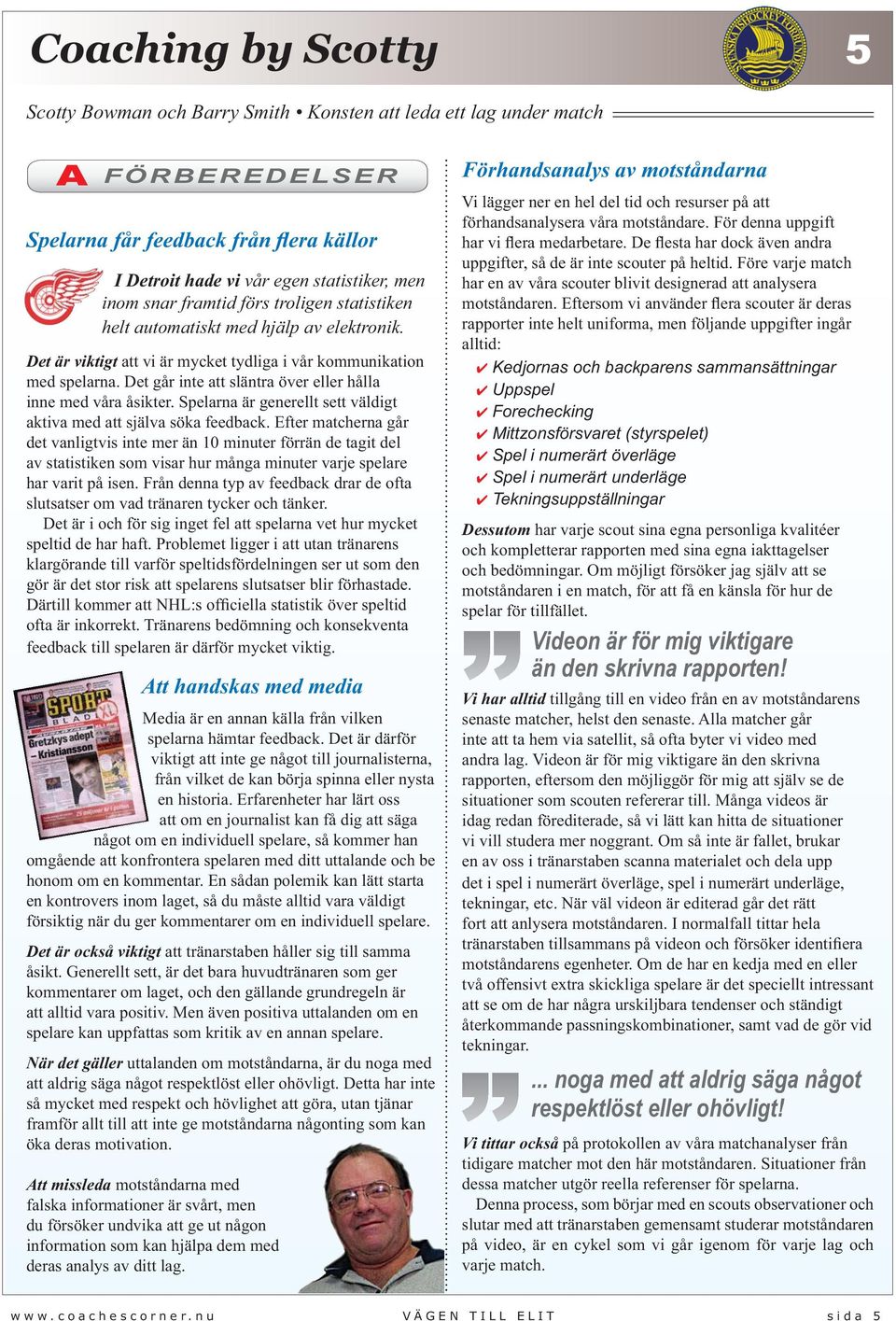 Spelarna är generellt sett väldigt aktiva med att själva söka feedback.