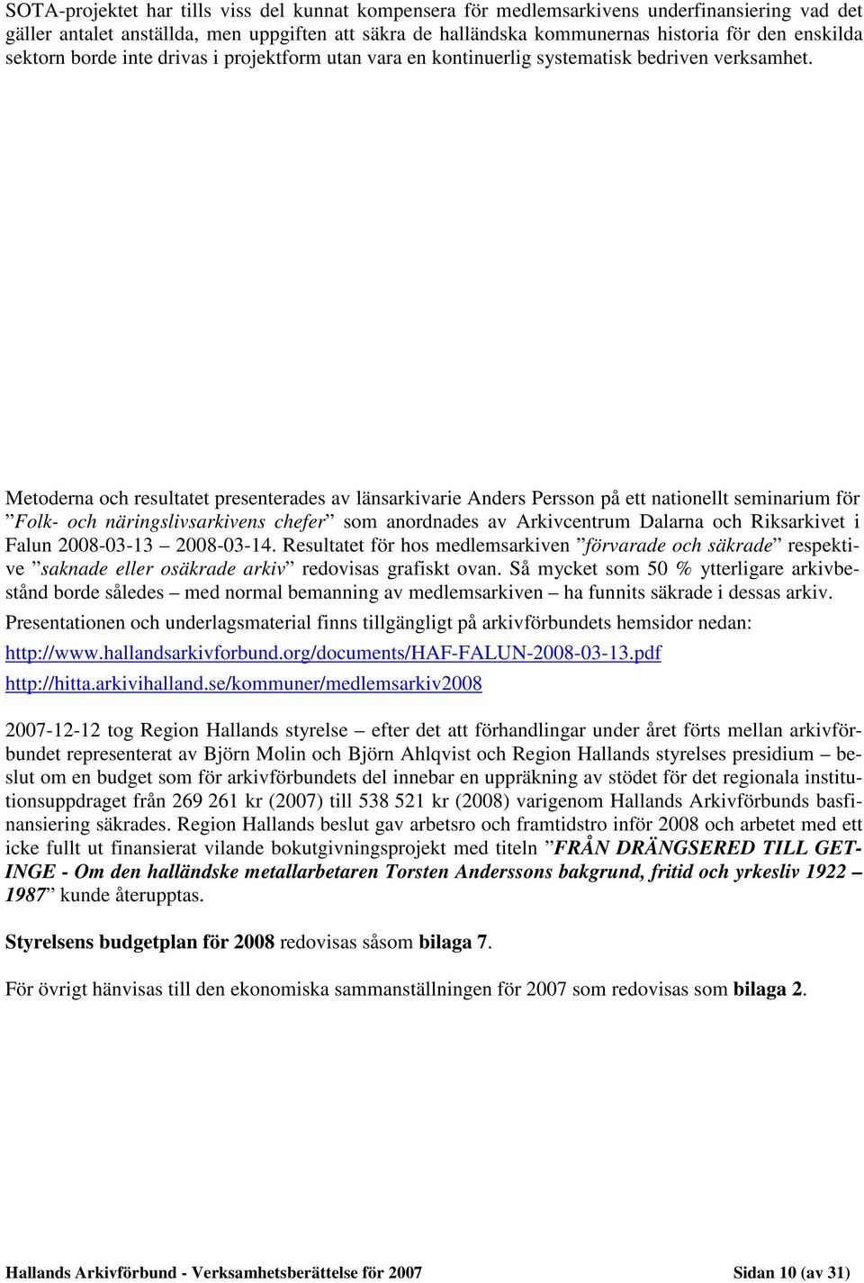 Metoderna och resultatet presenterades av länsarkivarie Anders Persson på ett nationellt seminarium för Folk- och näringslivsarkivens chefer som anordnades av Arkivcentrum Dalarna och Riksarkivet i
