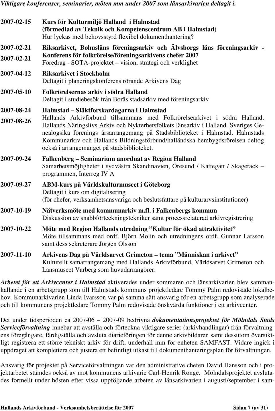 2007-02-21 2007-02-21 Riksarkivet, Bohusläns föreningsarkiv och Älvsborgs läns föreningsarkiv - Konferens för folkrörelse/föreningsarkivens chefer 2007 Föredrag - SOTA-projektet vision, strategi och