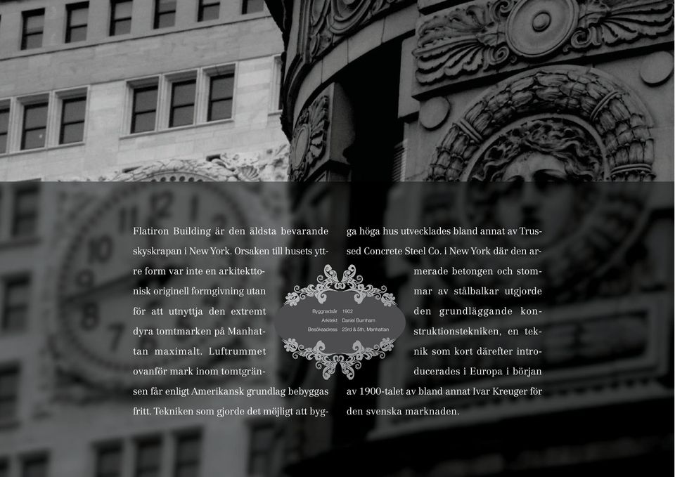 i New York där den armerade betongen och stommar av stålbalkar utgjorde Byggnadsår 1902 Arkitekt Daniel Burnham Besöksadress 23rd & 5th, Manhattan den grundläggande