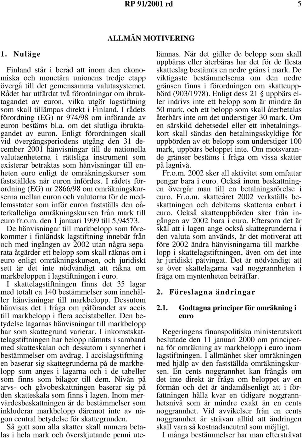 Enligt förordningen skall vid övergångsperiodens utgång den 31 december 2001 hänvisningar till de nationella valutaenheterna i rättsliga instrument som existerar betraktas som hänvisningar till