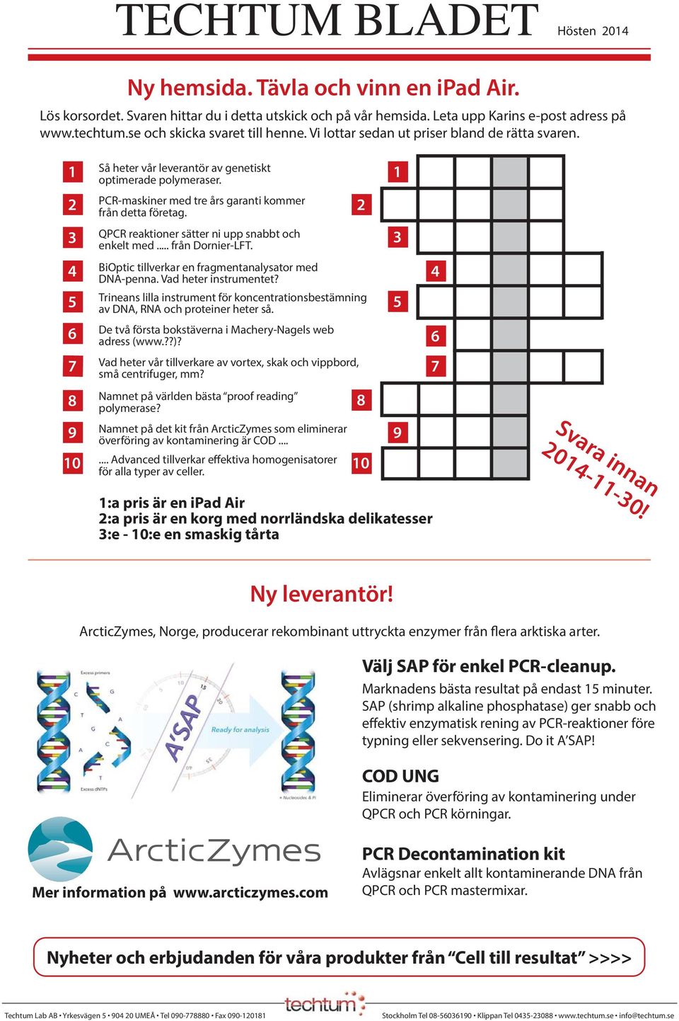 1 2 PCR-maskiner med tre års garanti kommer från detta företag. 2 3 QPCR reaktioner sätter ni upp snabbt och enkelt med... från Dornier-LFT.