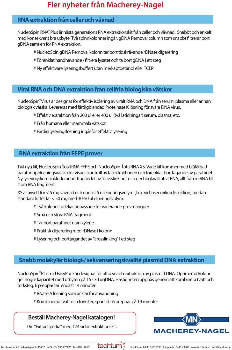 # NucleoSpin gdna Removal kolonn tar bort tidskrävande rdnase digerering # Förenklat handhavande - filtrera lysatet och ta bort gdna i ett steg # Ny effektivare lyseringsbuffert utan merkaptoetanol