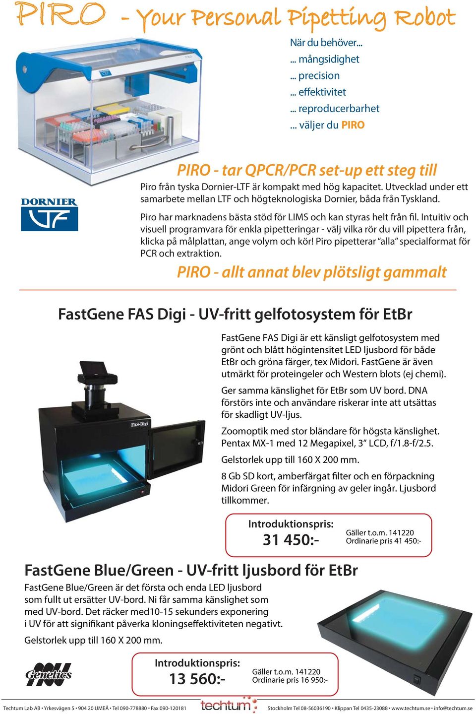 Intuitiv och visuell programvara för enkla pipetteringar - välj vilka rör du vill pipettera från, klicka på målplattan, ange volym och kör! Piro pipetterar alla specialformat för PCR och extraktion.