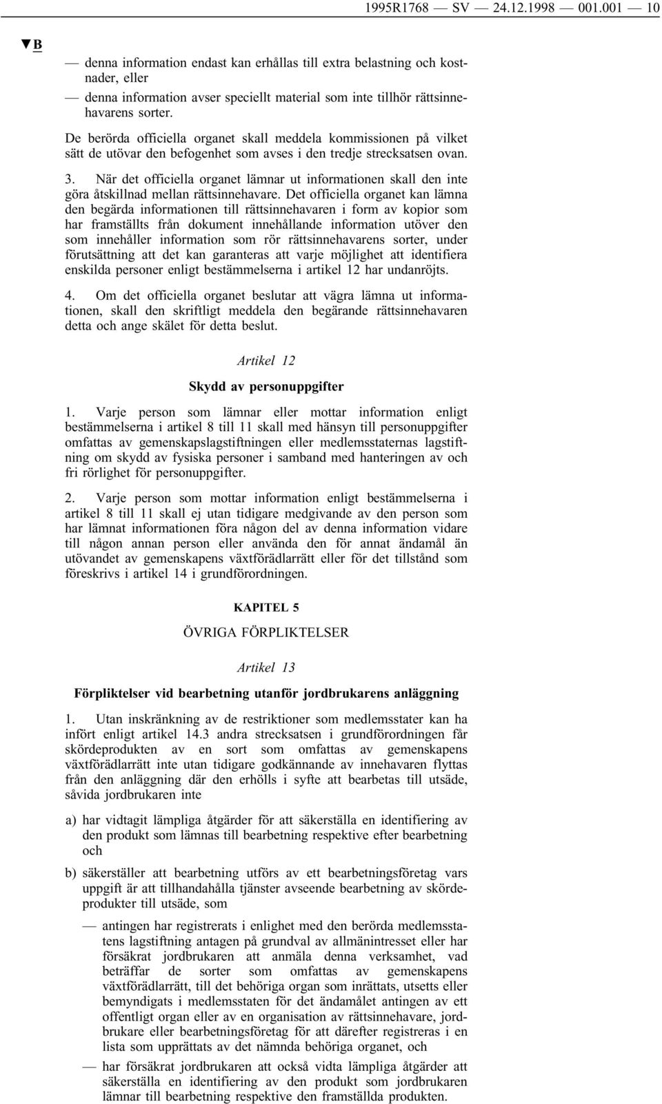 De berörda officiella organet skall meddela kommissionen på vilket sätt de utövar den befogenhet som avses iden tredje strecksatsen ovan. 3.