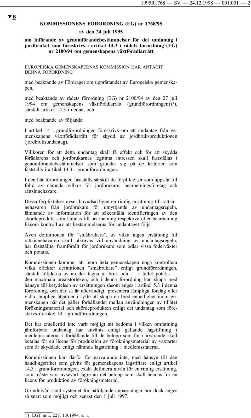 gemenskapen, med beaktande av rådets förordning (EG) nr 2100/94 av den 27 juli 1994 om gemenskapens växtförädlarrätt (grundförordningen) ( 1 ), särskilt artikel 14.