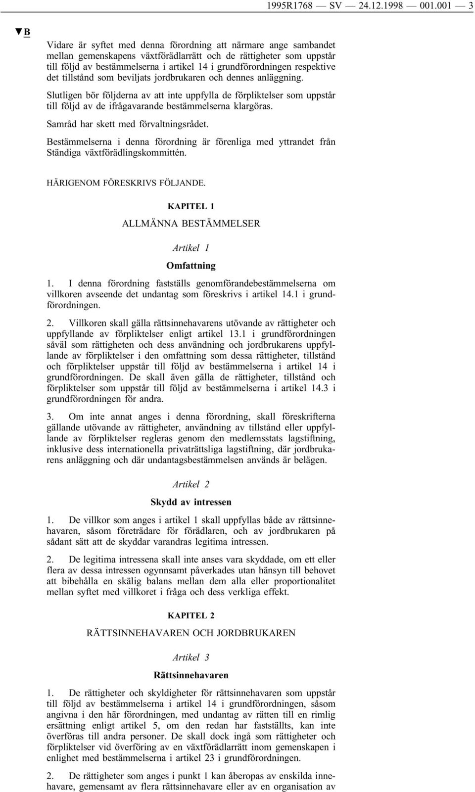 grundförordningen respektive det tillstånd som beviljats jordbrukaren och dennes anläggning.