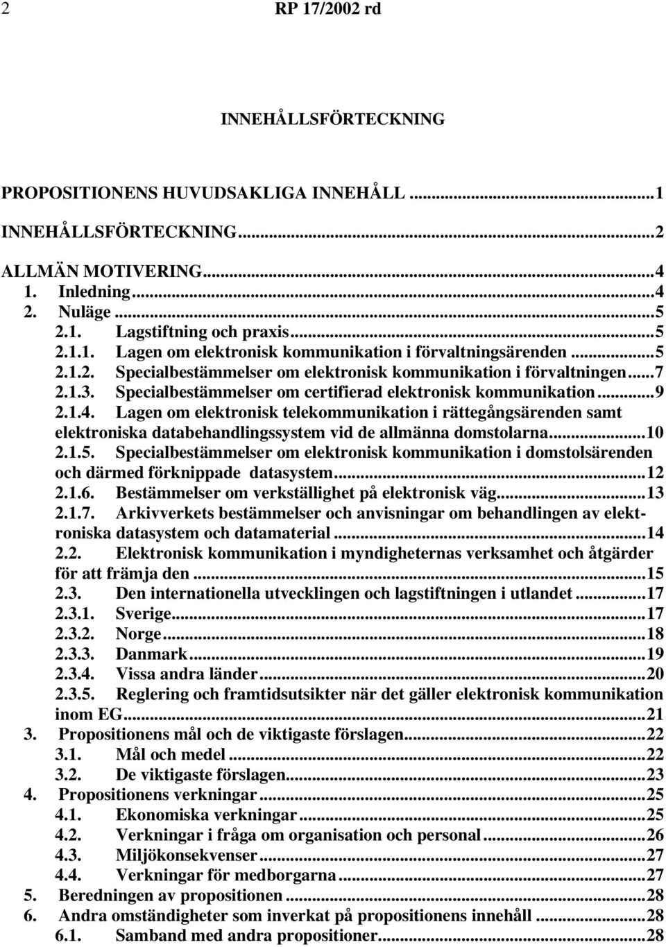 Lagen om elektronisk telekommunikation i rättegångsärenden samt elektroniska databehandlingssystem vid de allmänna domstolarna...10 2.1.5.