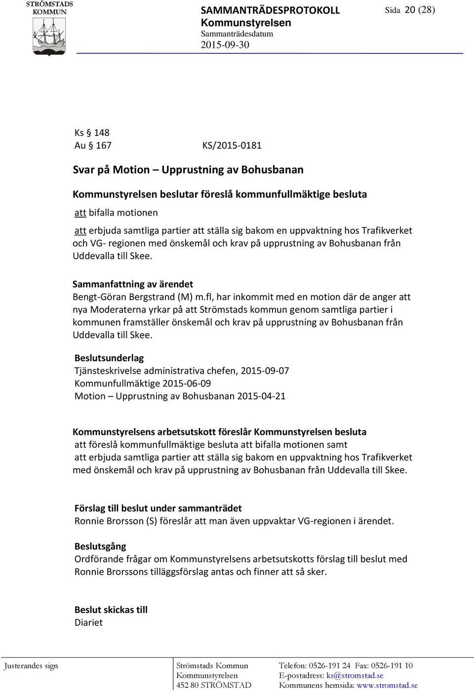 fl, har inkommit med en motion där de anger att nya Moderaterna yrkar på att Strömstads kommun genom samtliga partier i kommunen framställer önskemål och krav på upprustning av Bohusbanan från