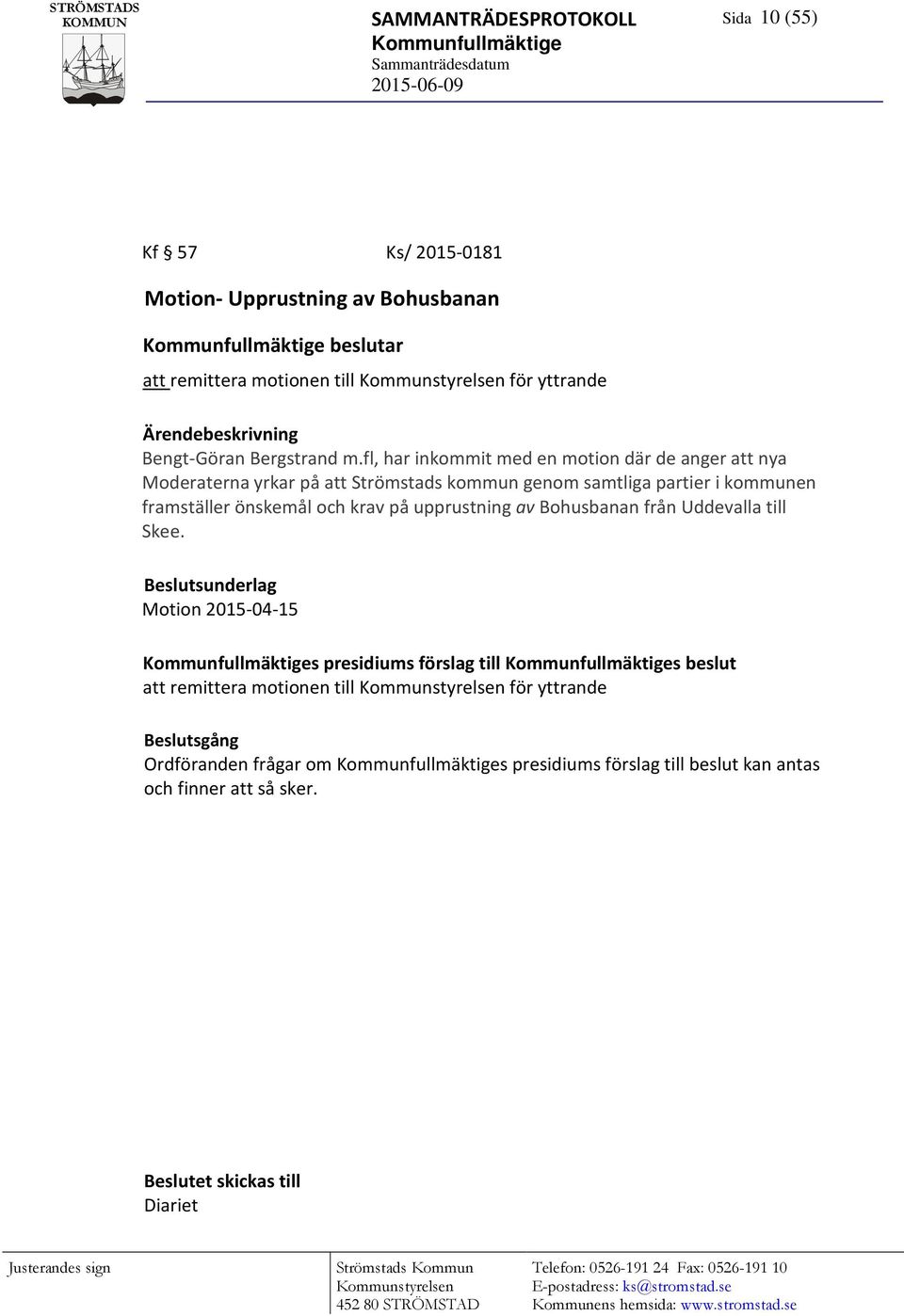 fl, har inkommit med en motion där de anger att nya Moderaterna yrkar på att Strömstads kommun genom samtliga partier i kommunen framställer önskemål och krav på upprustning av