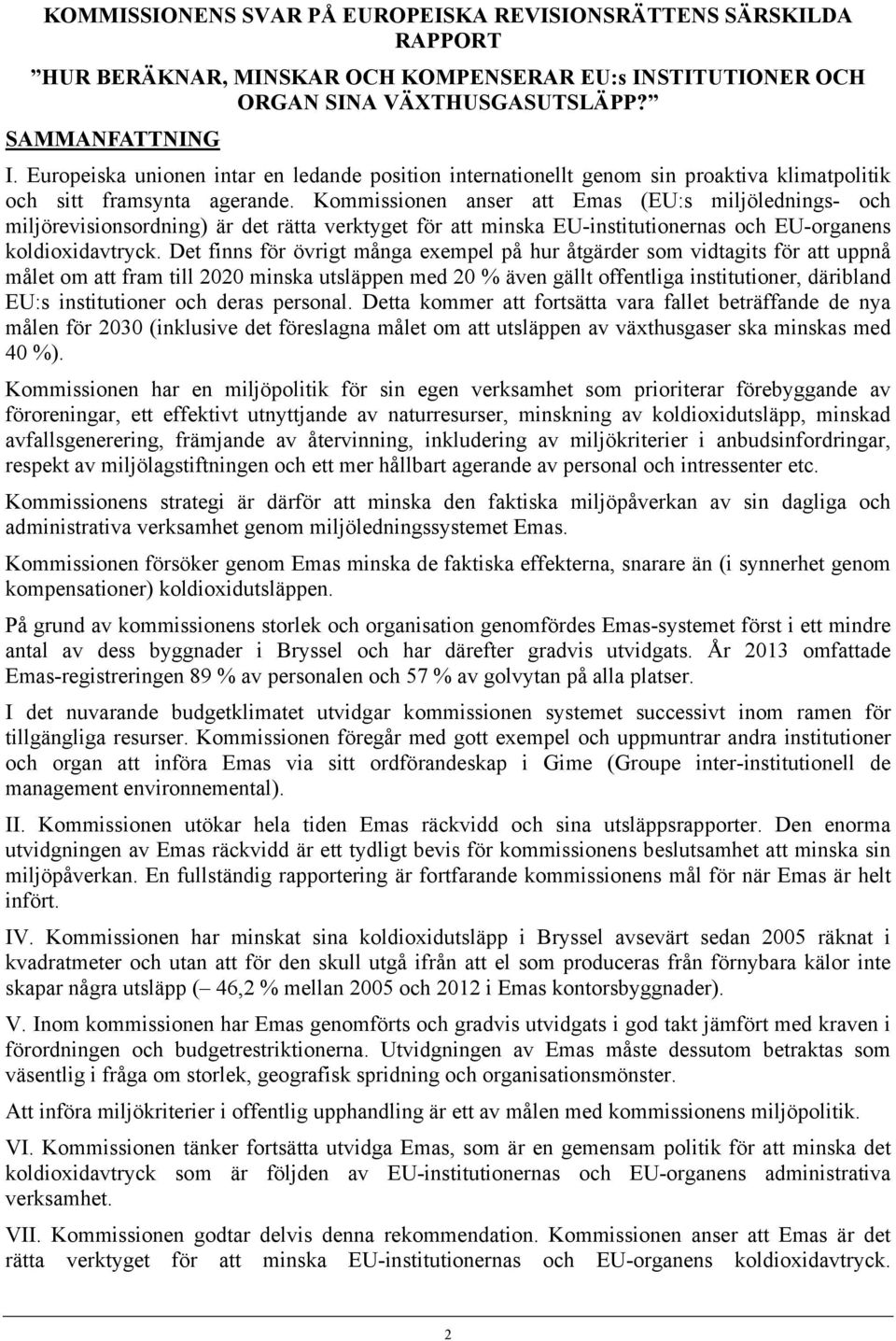 Kommissionen anser att Emas (EU:s miljölednings- och miljörevisionsordning) är det rätta verktyget för att minska EU-institutionernas och EU-organens koldioxidavtryck.
