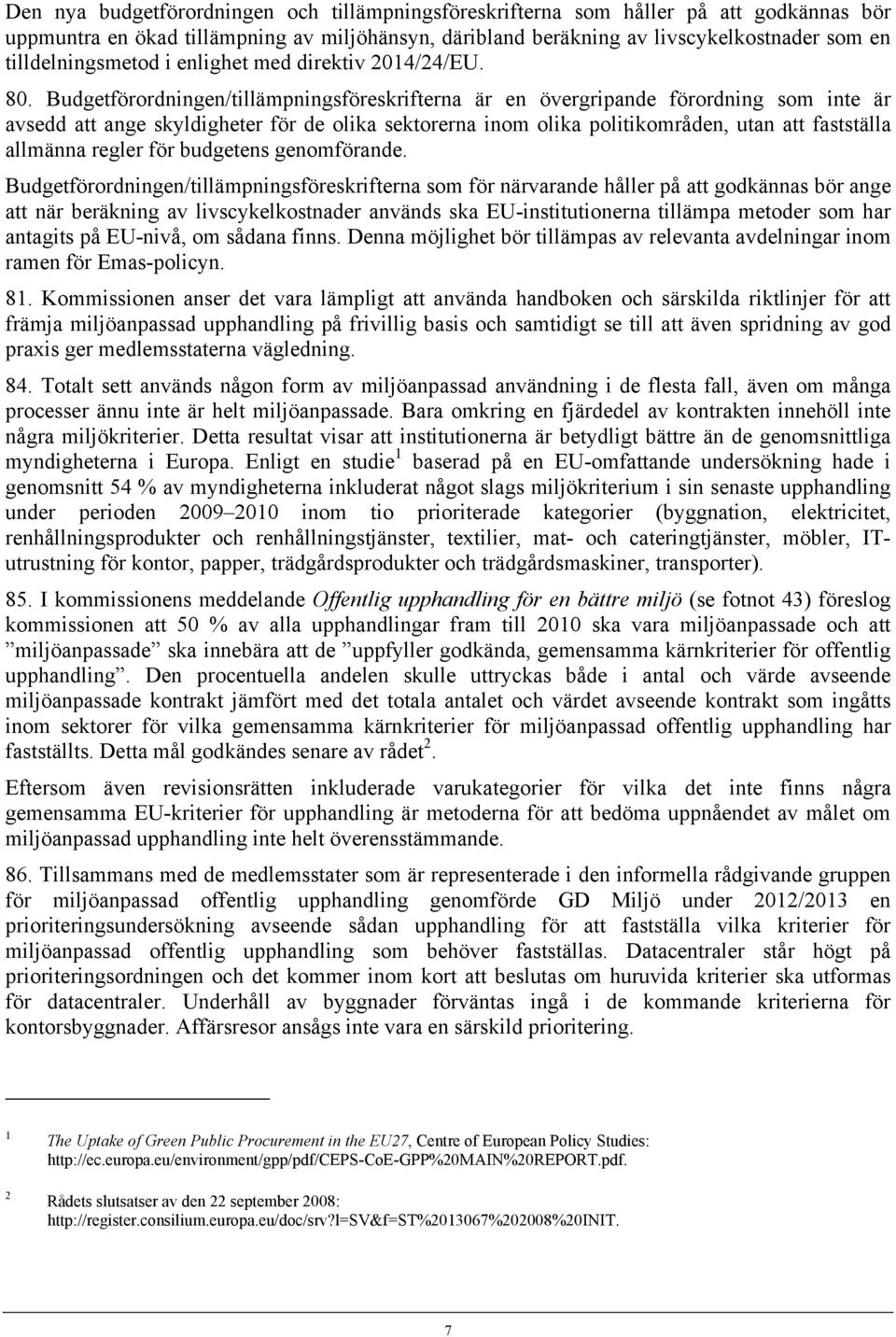 Budgetförordningen/tillämpningsföreskrifterna är en övergripande förordning som inte är avsedd att ange skyldigheter för de olika sektorerna inom olika politikområden, utan att fastställa allmänna