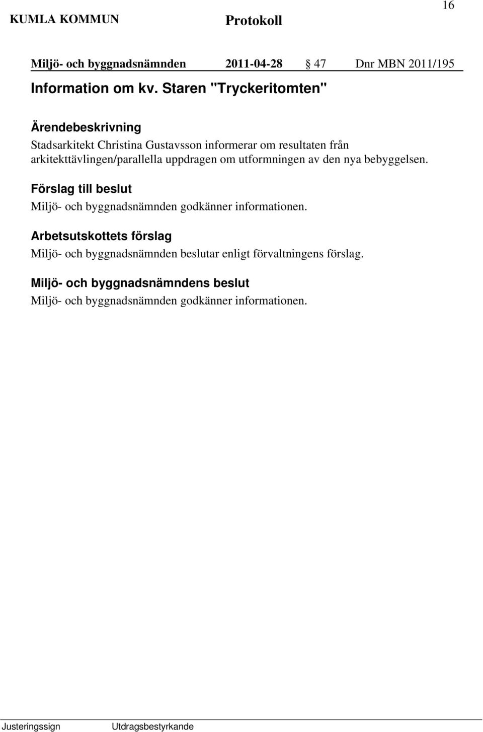 arkitekttävlingen/parallella uppdragen om utformningen av den nya bebyggelsen.