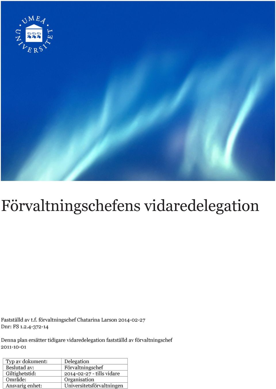 Typ av dokument: Beslutad av: Giltighetstid: Område: Ansvarig enhet: Delegation