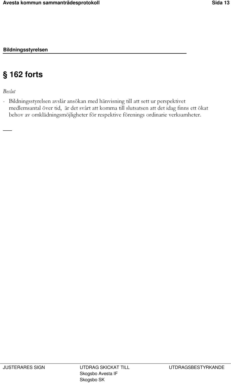 det svårt att komma till slutsatsen att det idag finns ett ökat behov av