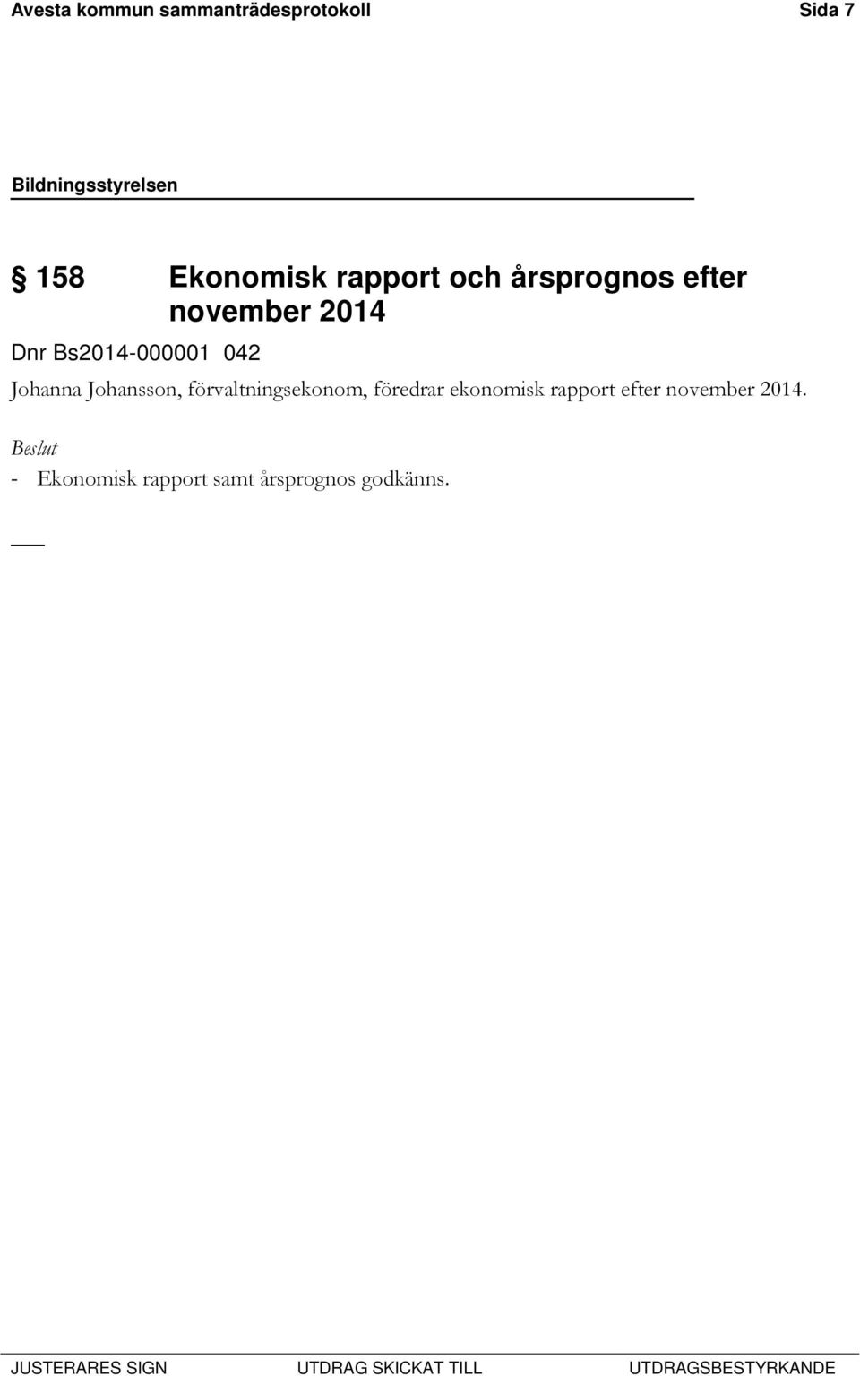 Johansson, förvaltningsekonom, föredrar ekonomisk rapport efter