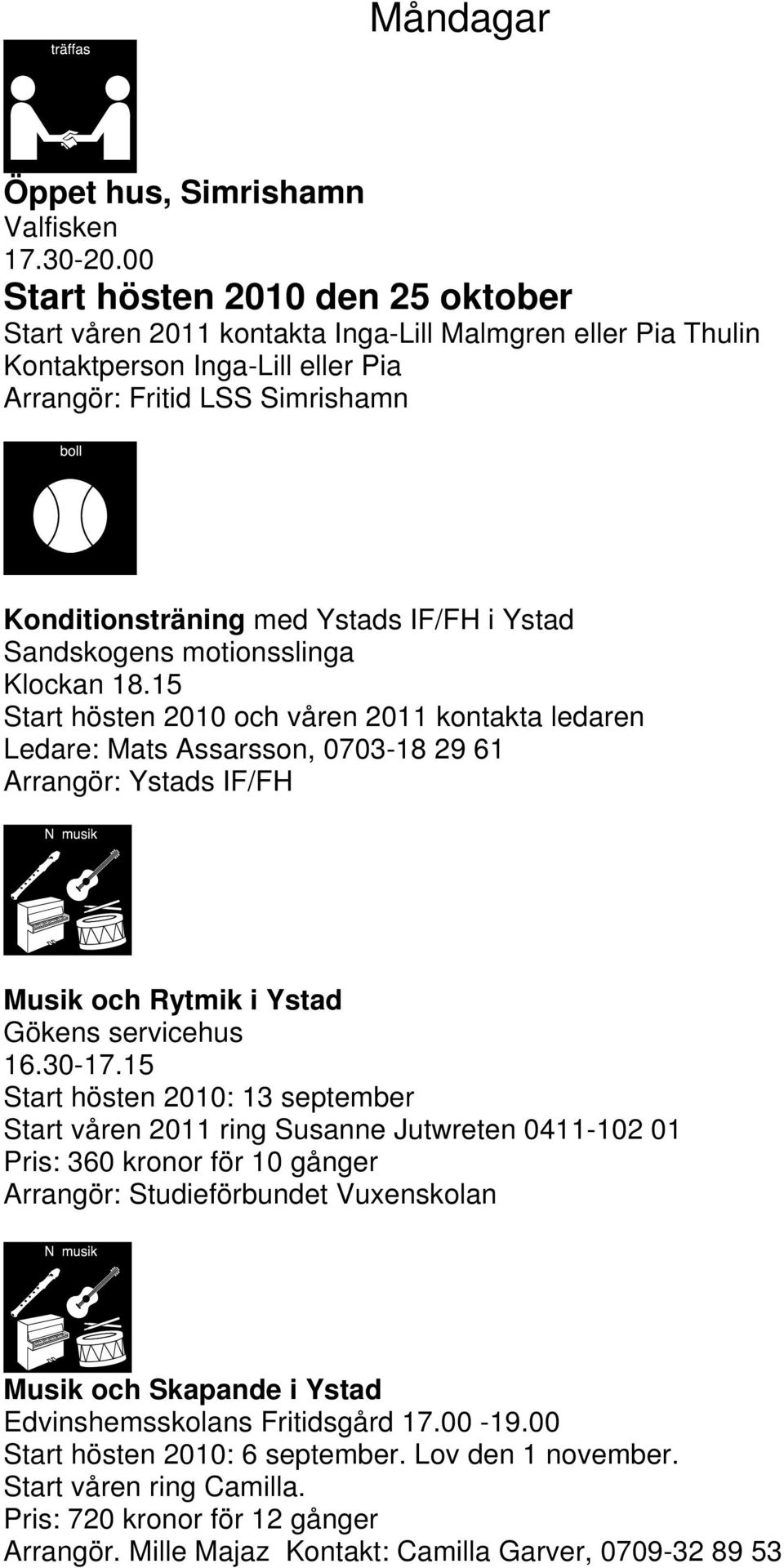 i Ystad Sandskogens motionsslinga Klockan 18.