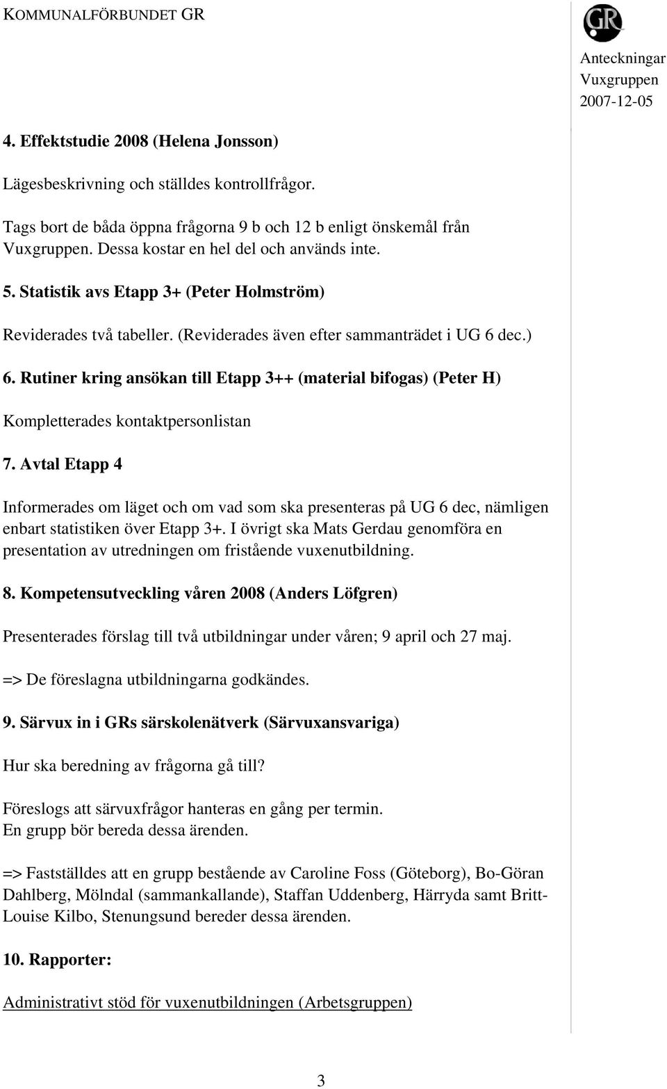Rutiner kring ansökan till Etapp 3++ (material bifogas) (Peter H) Kompletterades kontaktpersonlistan 7.