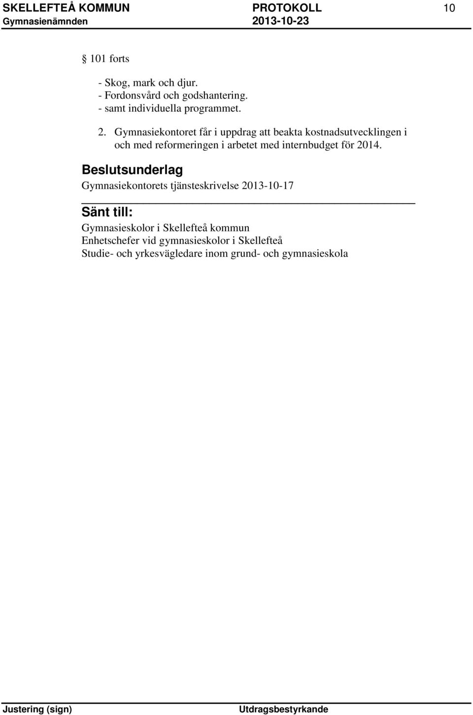 Gymnasiekontoret får i uppdrag att beakta kostnadsutvecklingen i och med reformeringen i arbetet med