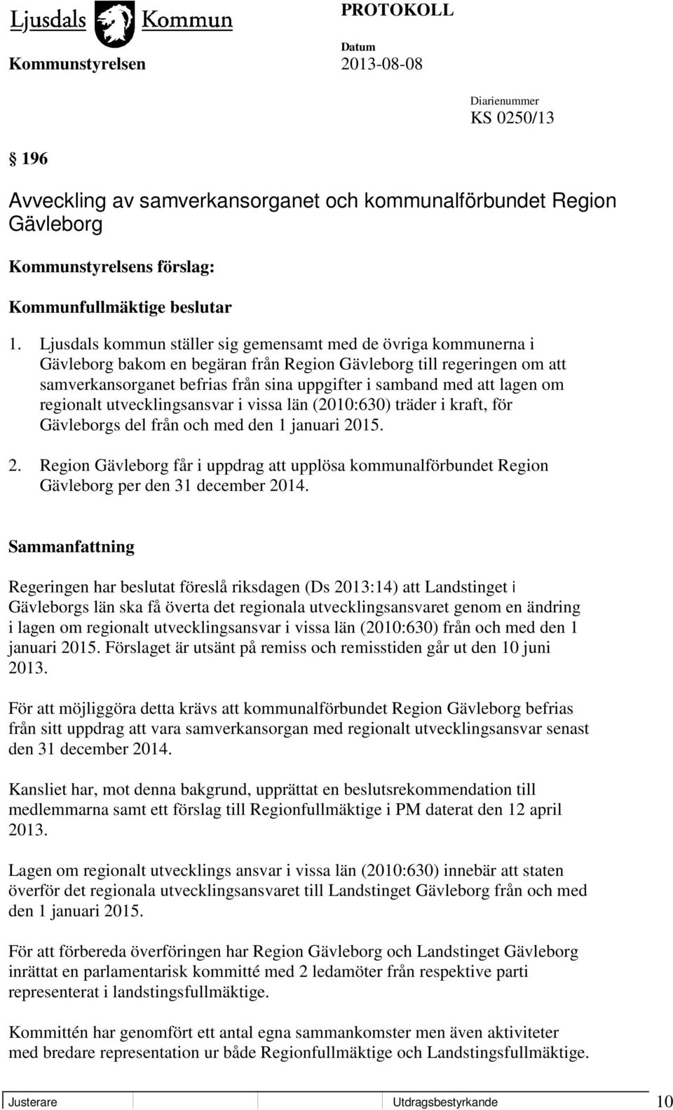 att lagen om regionalt utvecklingsansvar i vissa län (2010:630) träder i kraft, för Gävleborgs del från och med den 1 januari 20