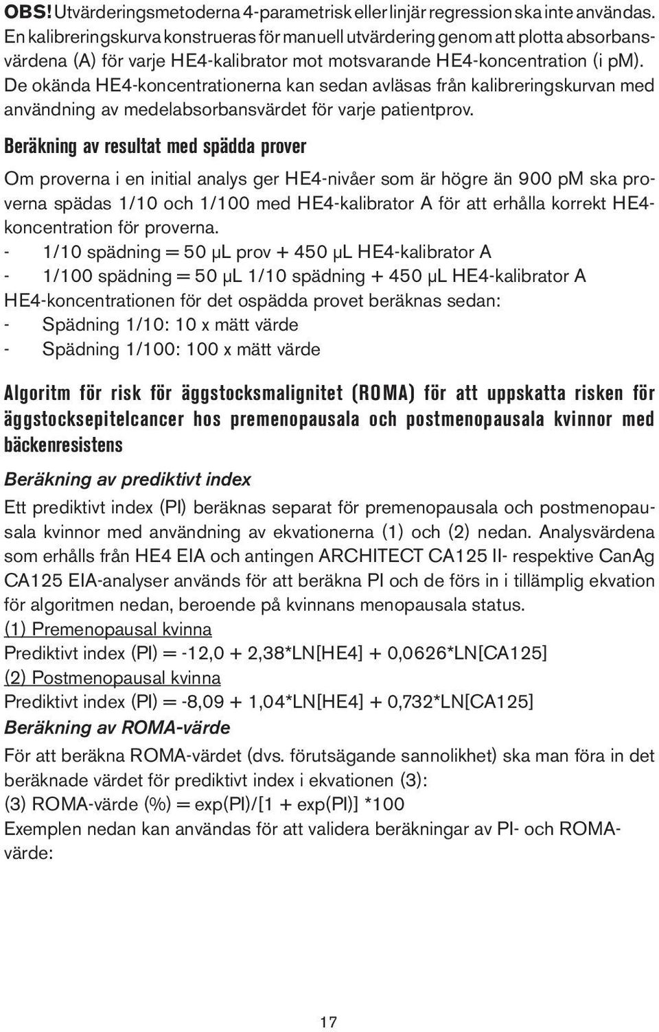 De okända HE4-koncentrationerna kan sedan avläsas från kalibreringskurvan med användning av medelabsorbansvärdet för varje patientprov.