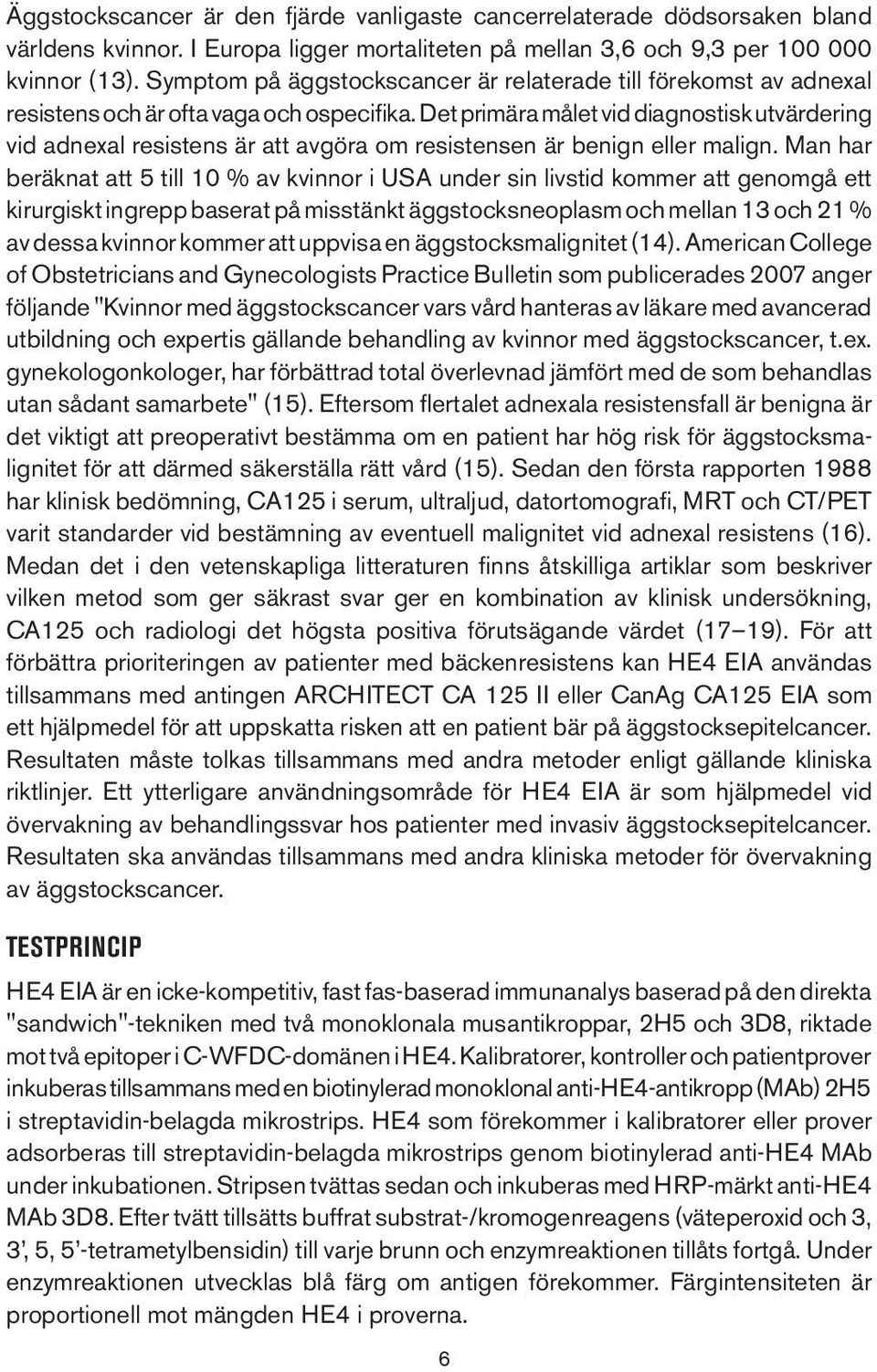 Det primära målet vid diagnostisk utvärdering vid adnexal resistens är att avgöra om resistensen är benign eller malign.