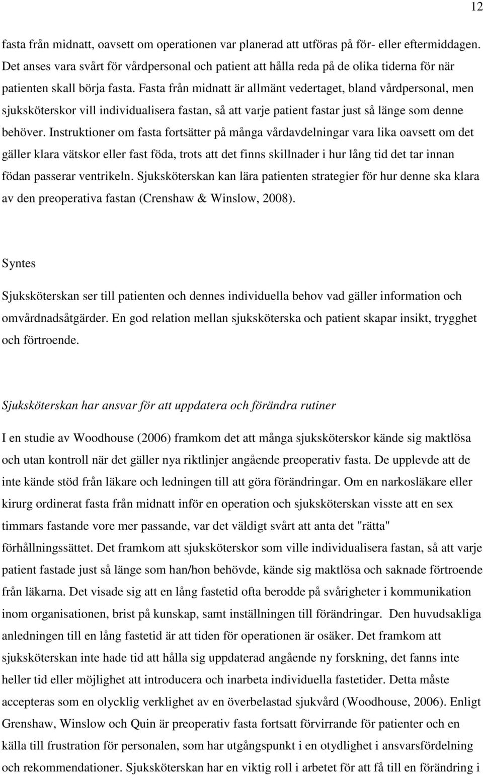 Fasta från midnatt är allmänt vedertaget, bland vårdpersonal, men sjuksköterskor vill individualisera fastan, så att varje patient fastar just så länge som denne behöver.