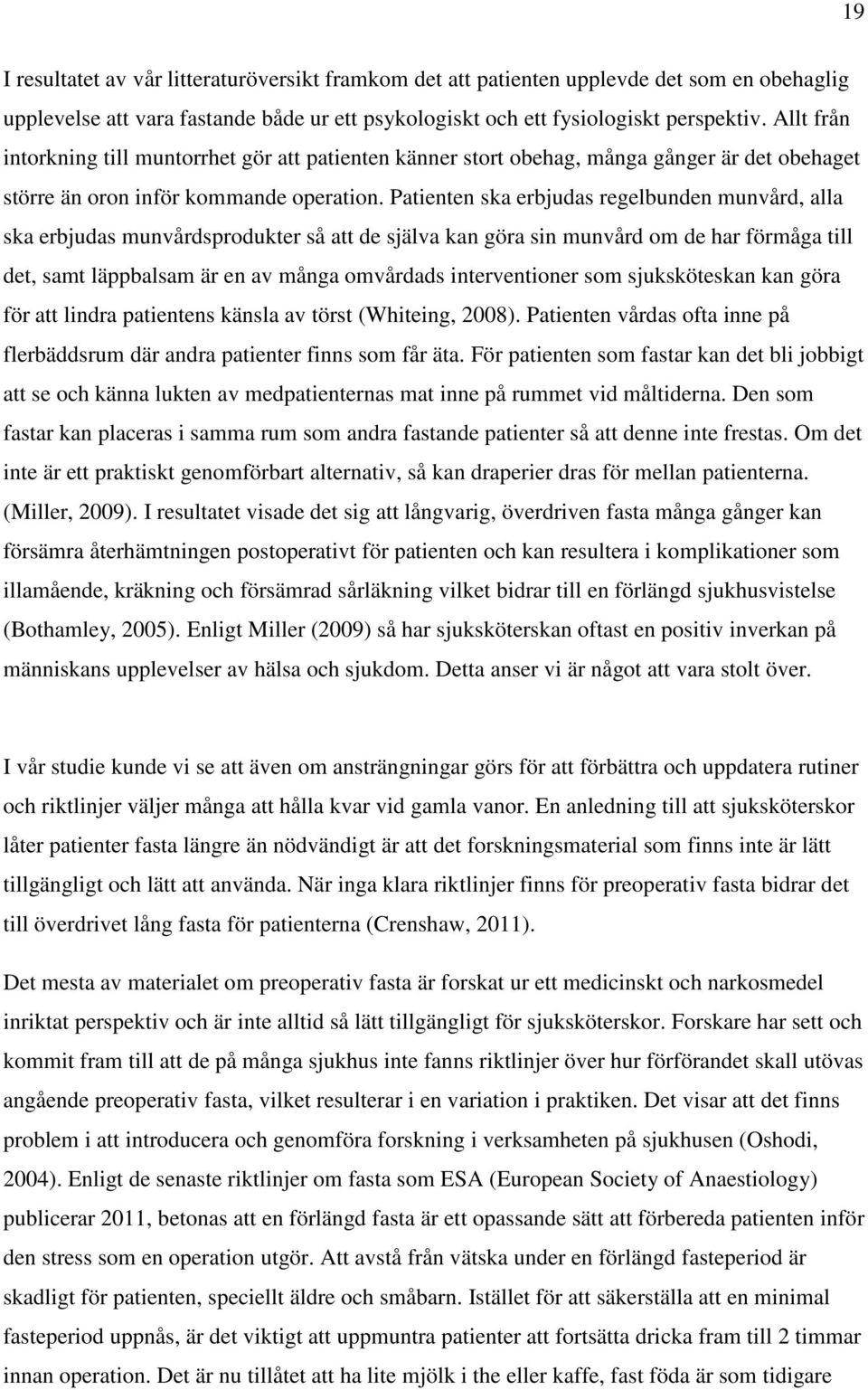 Patienten ska erbjudas regelbunden munvård, alla ska erbjudas munvårdsprodukter så att de själva kan göra sin munvård om de har förmåga till det, samt läppbalsam är en av många omvårdads