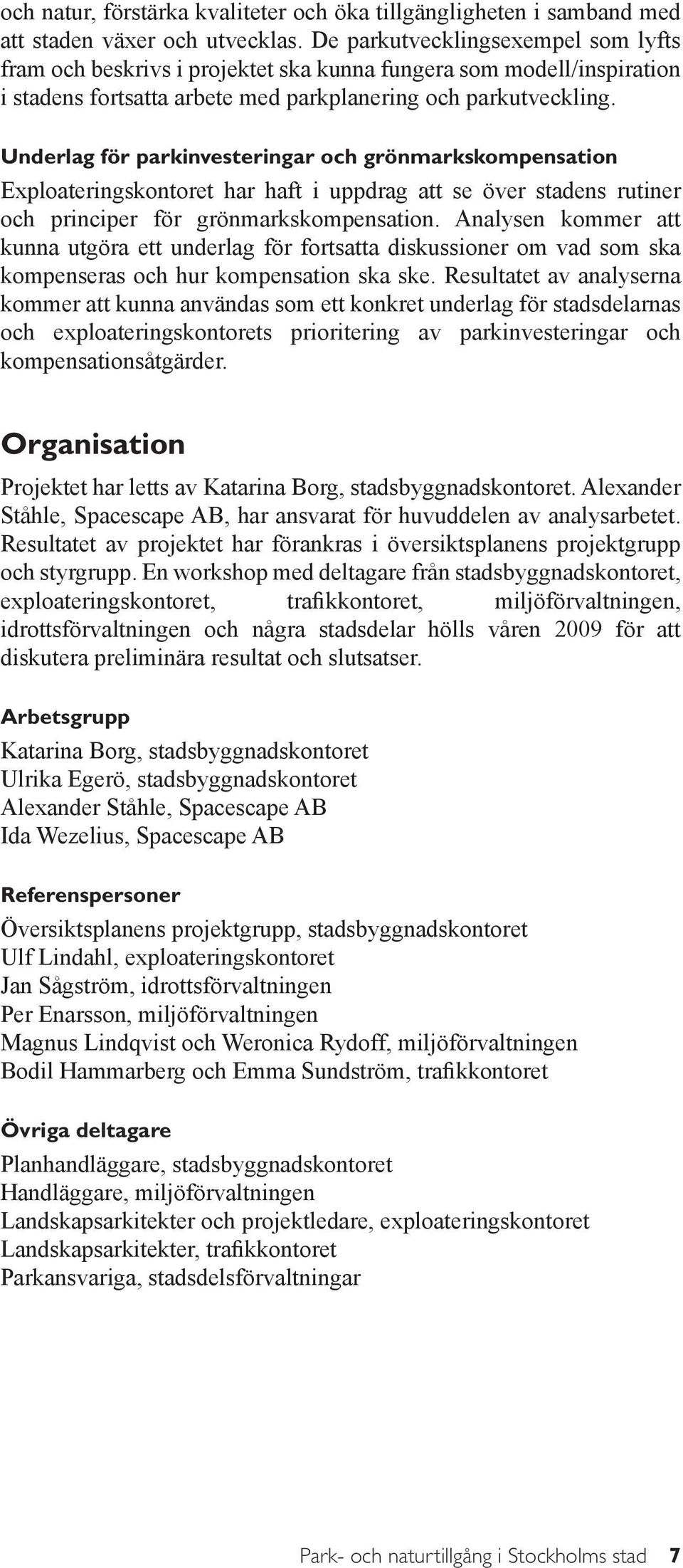 Underlag för parkinvesteringar och grönmarkskompensation Exploateringskontoret har haft i uppdrag att se över stadens rutiner och principer för grönmarkskompensation.