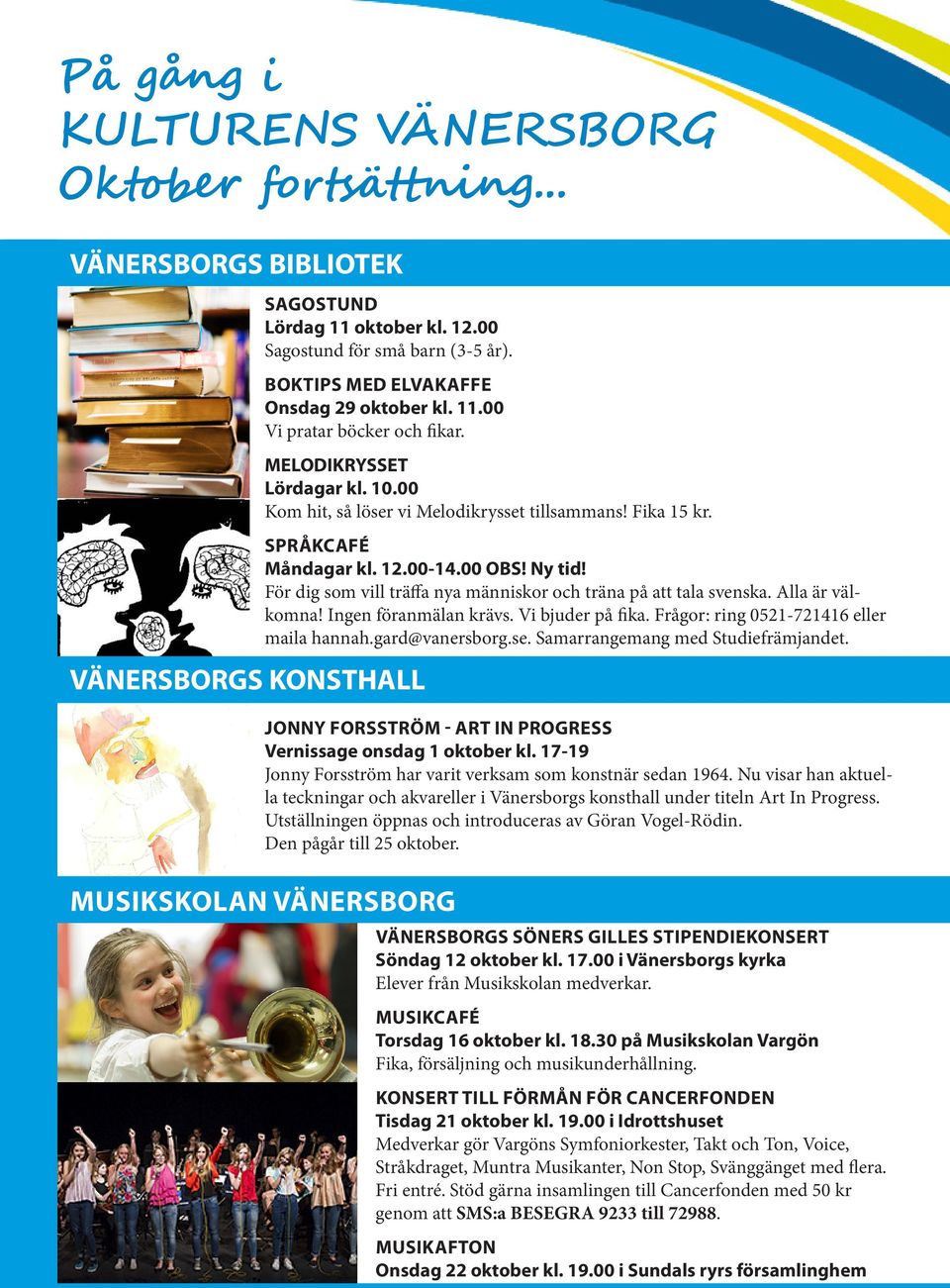 För dig som vill träffa nya människor och träna på att tala svenska. Alla är välkomna! Ingen föranmälan krävs. Vi bjuder på fika. Frågor: ring 0521-721416 eller maila hannah.gard@vanersborg.se.