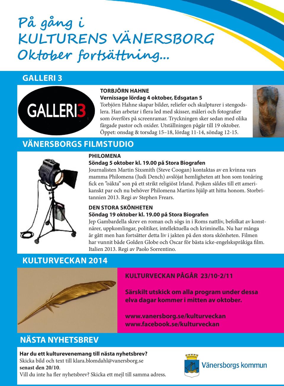 Öppet: onsdag & torsdag 15 18, lördag 11-14, söndag 12-15. PHILOMENA Söndag 5 oktober kl. 19.