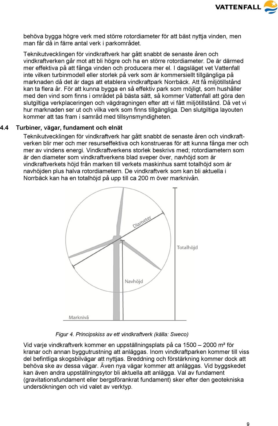 De är därmed mer effektiva på att fånga vinden och producera mer el.