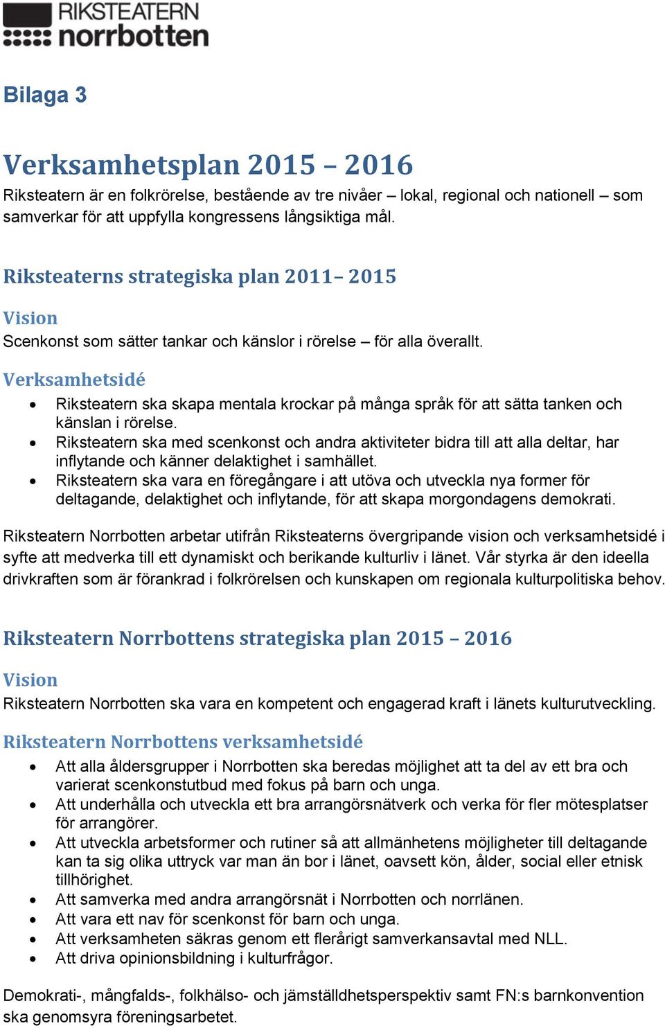 Verksamhetsidé Riksteatern ska skapa mentala krockar på många språk för att sätta tanken och känslan i rörelse.