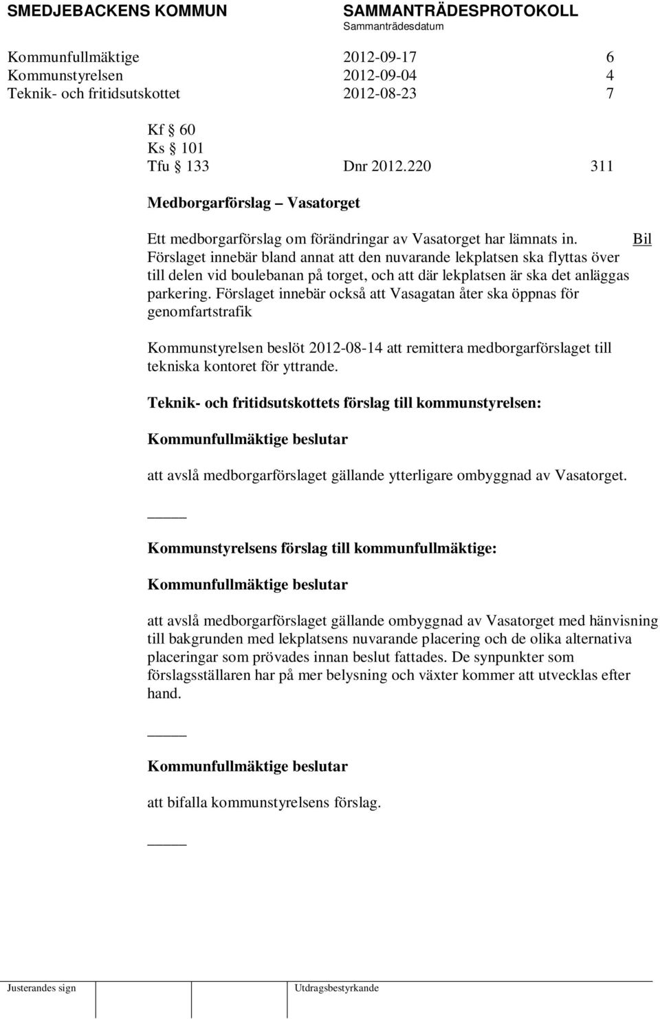 Bil Förslaget innebär bland annat att den nuvarande lekplatsen ska flyttas över till delen vid boulebanan på torget, och att där lekplatsen är ska det anläggas parkering.