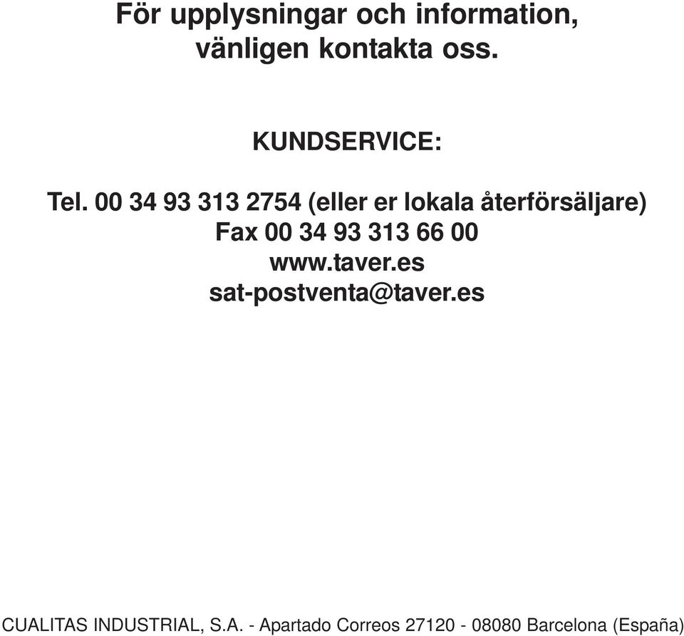 00 34 93 313 2754 (eller er lokala återförsäljare) Fax 00 34 93