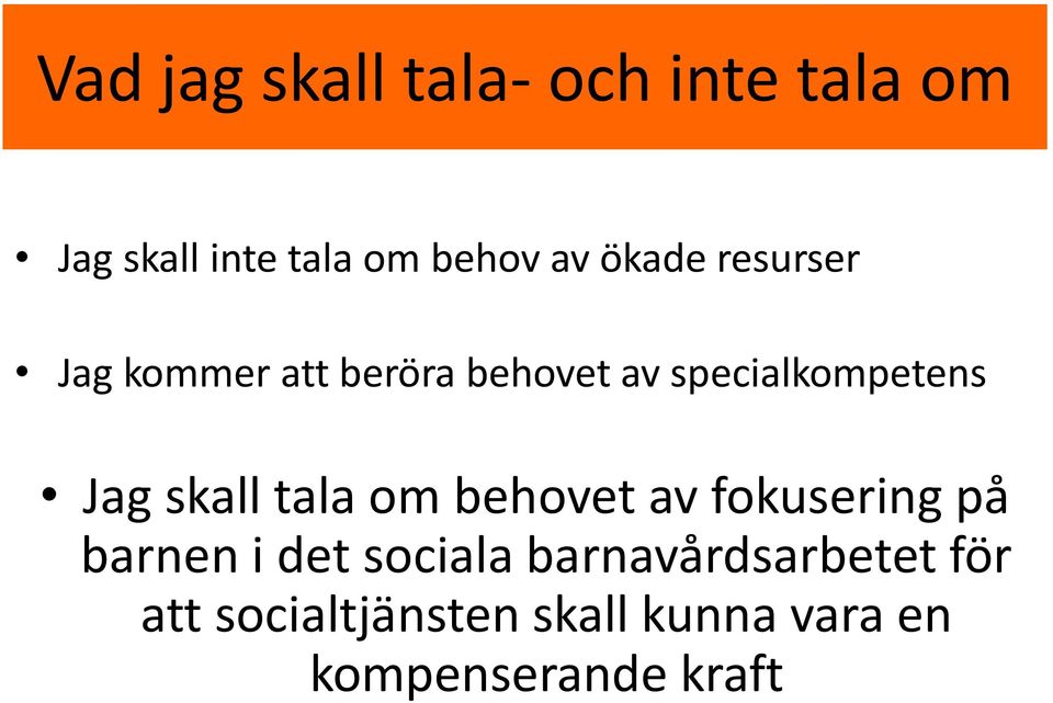 skall tala om behovet av fokusering på barnen i det sociala