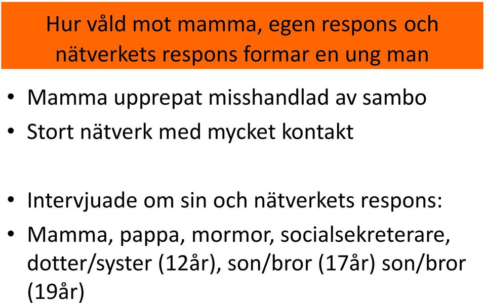 kontakt Intervjuade om sin och nätverkets respons: Mamma, pappa,