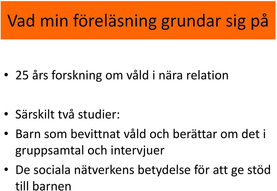 bevittnat våld och berättar om det i gruppsamtal och