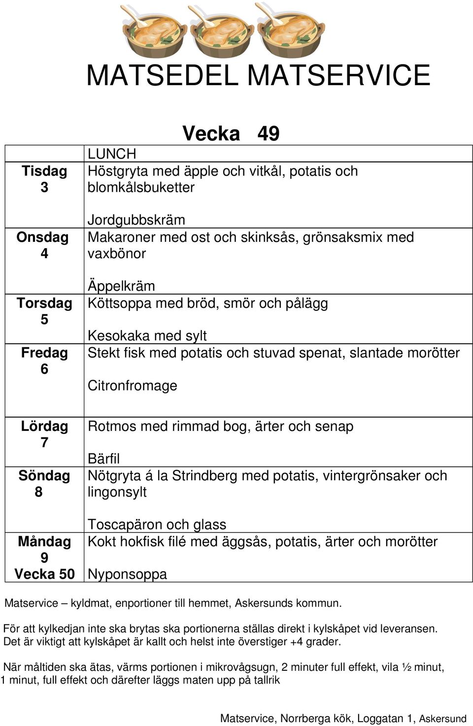 slantade morötter Citronfromage Rotmos med rimmad bog, ärter och senap Bärfil Nötgryta á la Strindberg med potatis, vintergrönsaker och